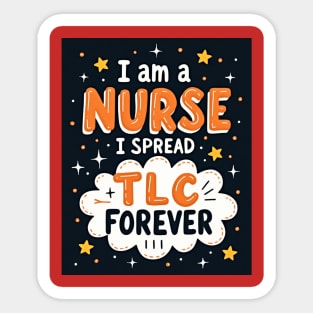I Am A Nurse I Spread TLC Forever Sticker